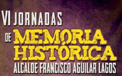 VI Jornadas de Memoria Histórica Alcalde Francisco Aguilar Lagos