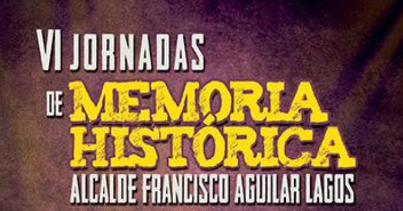 VI Jornadas de Memoria Histórica Alcalde Francisco Aguilar Lagos